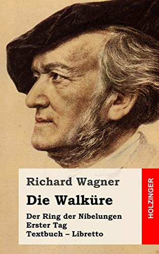 Die Walküre: Der Rind der Nibelungen. Erster Tag. Textbuch – Libretto von CREATESPACE